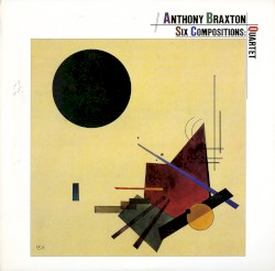 Six Compositions: Quartet album by Anthony Braxton