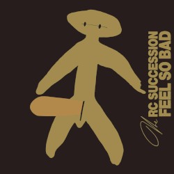 FEEL SO BAD album by RC Succession