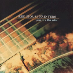 Songs for a Blue Guitar album by Red House Painters