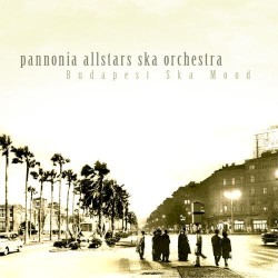 Budapest Ska Mood album by Pannonia Allstars Ska Orchestra