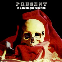 Le Poison Qui Rend Fou album by Present