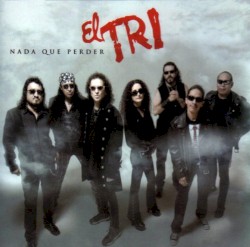 Nada que perder album by El Tri