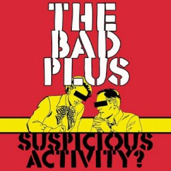 Suspicious Activity? album by The Bad Plus