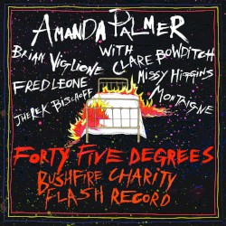 Amanda Palmer & Friends Present Forty-Five Degrees: Bushfire Flash Record album by Amanda Palmer