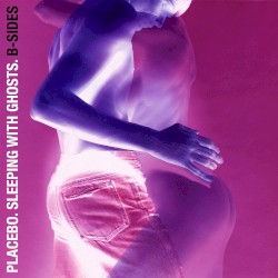 Sleeping with Ghosts. B-Sides album by Placebo