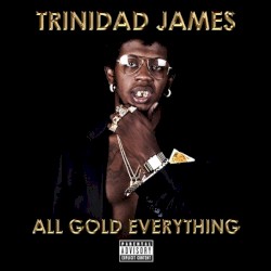All Gold Everything album by Trinidad James