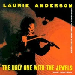 The Ugly One with the Jewels album by Laurie Anderson
