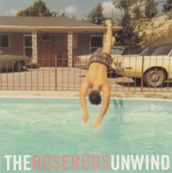 The Rosebuds Unwind album by The Rosebuds