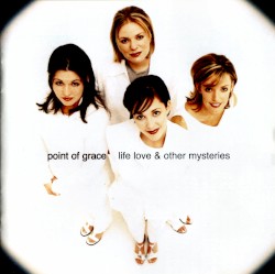Life Love & Other Mysteries album by Point of Grace