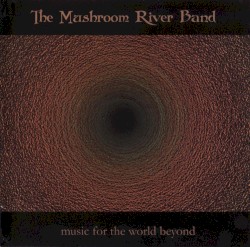 Music for the World Beyond album by The Mushroom River Band