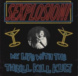 Sexplosion! album by My Life with the Thrill Kill Kult