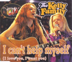 I Can't Help Myself (I Love You, I Want You) album by The Kelly Family