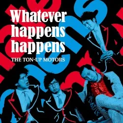 Whatever happens happens album by THE TON-UP MOTORS