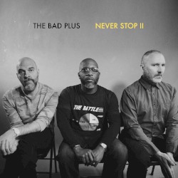Never Stop II album by The Bad Plus