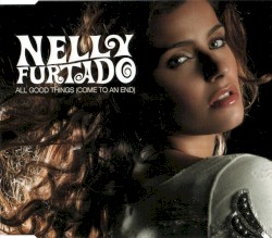 All Good Things (Come to an End) album by Nelly Furtado