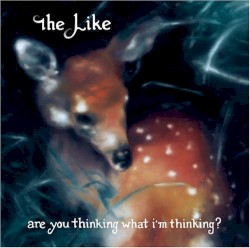 Are You Thinking What I'm Thinking? album by The Like