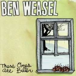 These Ones Are Bitter album by Ben Weasel