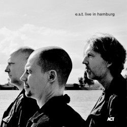E.S.T. Live in Hamburg album by Esbjörn Svensson Trio