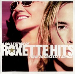 A Collection of Roxette Hits: Their 20 Greatest Songs! album by Roxette