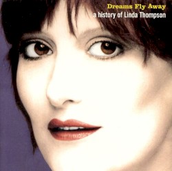 Dreams Fly Away – A History of Linda Thompson album by Linda Thompson