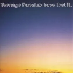 Teenage Fanclub Have Lost It album by Teenage Fanclub