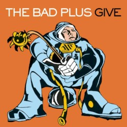 Give album by The Bad Plus