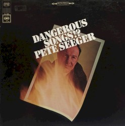 Dangerous Songs!? album by Pete Seeger