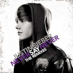 Never Say Never - The Remixes album by Justin Bieber