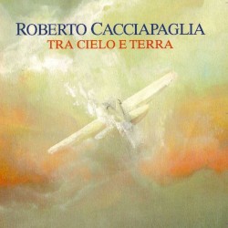 Tra cielo e terra album by Roberto Cacciapaglia