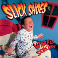 Wake Up Screaming album by Slick Shoes