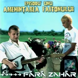 Episodu' unu: Amenințarea faitonului album by Fără Zahăr