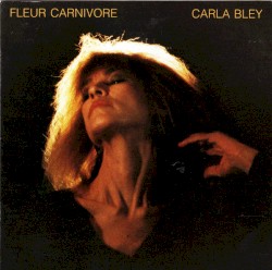 Fleur Carnivore album by Carla Bley