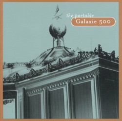 The Portable Galaxie 500 album by Galaxie 500
