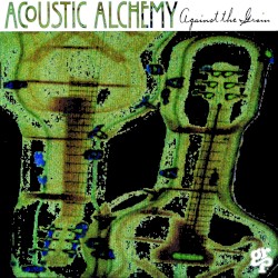 Against the Grain album by Acoustic Alchemy