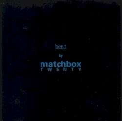 Bent album by Matchbox Twenty