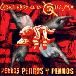 Perros, perros y perros album by Caballeros de la Quema