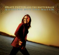 Nothing But the Water album by Grace Potter and the Nocturnals