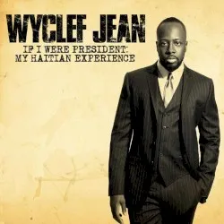 If I Were President: My Haitian Experience album by Wyclef Jean