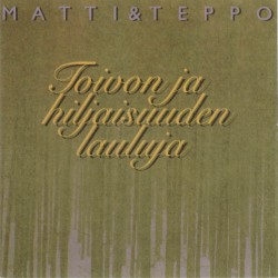 Toivon ja hiljaisuuden lauluja album by Matti ja Teppo
