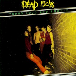 Young Loud and Snotty album by The Dead Boys