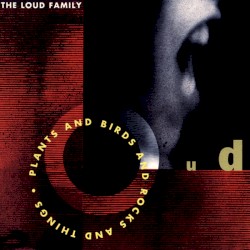 Plants and Birds and Rocks and Things album by The Loud Family