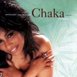 Epiphany: The Best of Chaka Khan, Vol. 1 album by Chaka Khan