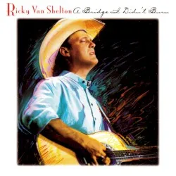 A Bridge I Didn't Burn album by Ricky Van Shelton