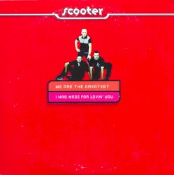 We Are The Greatest/I Was Made For Lovin' You album by Scooter