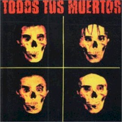 Todos Tus Muertos album by Todos Tus Muertos