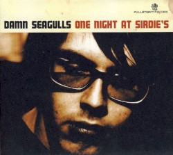One Night at Sirdie's album by Damn Seagulls