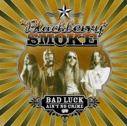 Bad Luck Ain’t No Crime album by Blackberry Smoke