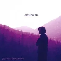 Center of Six album by Josh Clayton-Felt