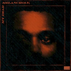 My Dear Melancholy, album by The Weeknd