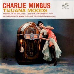 Tijuana Moods album by Charles Mingus